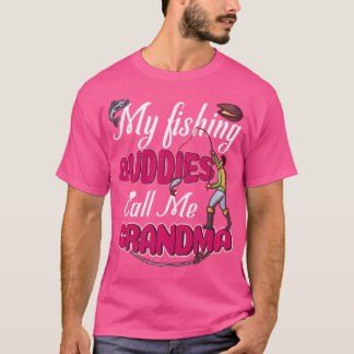 My Best Fishing Buddies Call Me Grandma For Fisher T-Shirt