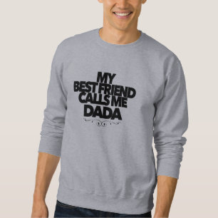 My Best Friend Calls Me Dada Fun New Father Gift  Sweatshirt