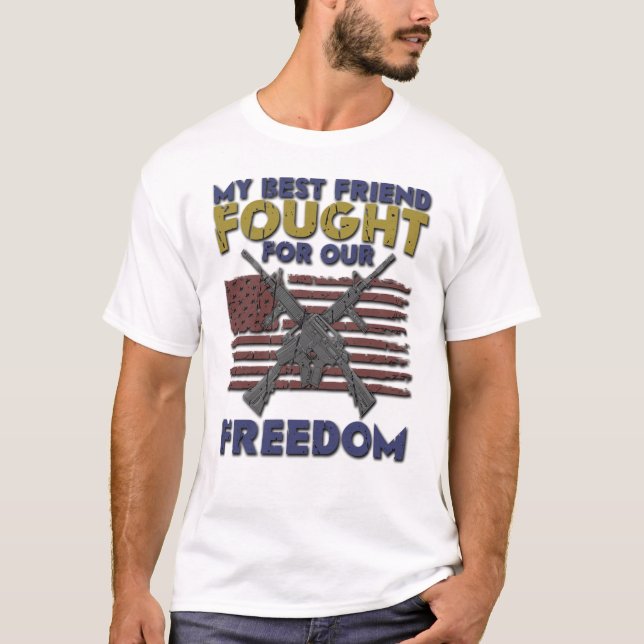 My Best Friend Fought for Our Freedom - Veteran T-Shirt (Front)