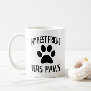 My Best Friend Has Paws - Dog Lovers  Coffee Mug