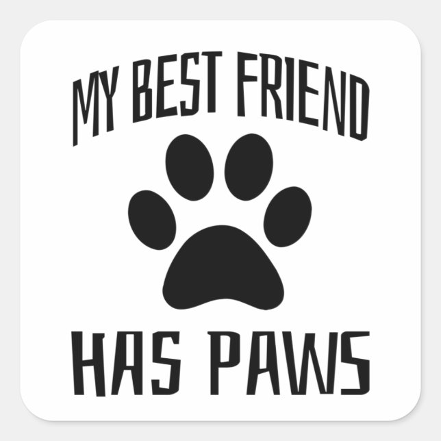 My Best Friend Has Paws - Dog Lovers      Square Sticker (Front)