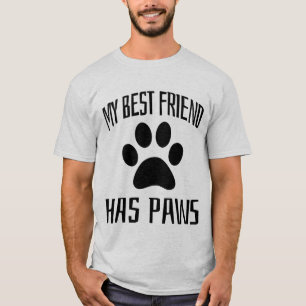 My Best Friend Has Paws - Dog Lovers   T-Shirt
