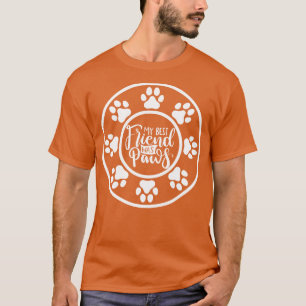 My Best Friend Has Paws Funny Dog Or Cat Owner Des T-Shirt