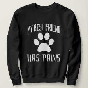My Best Friend Has Paws  Sweatshirt