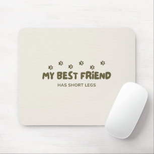 'My Best Friend Has Short Legs' Playful Dog Lovers Mouse Pad