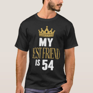 My Best Friend Is 54 Years Old 54th Birthday Party T-Shirt