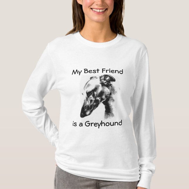 My Best Friend Is A Beautiful Greyhound Dog T-Shirt (Front)