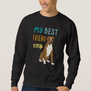 My Best Friend is a Boxer Dog Sweatshirt