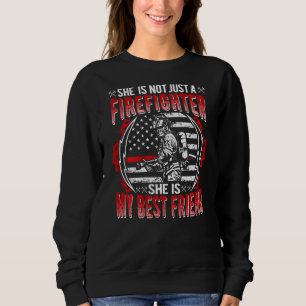 My Best Friend Is A Firefighter Thin Red Line Us F Sweatshirt