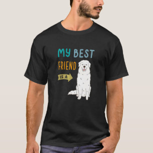 My Best Friend Is A Great Pyrenees Pyr Dog T-Shirt