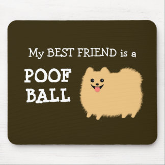 My Best Friend is a Pomeranian Poof Ball Cute Pom Mouse Pad