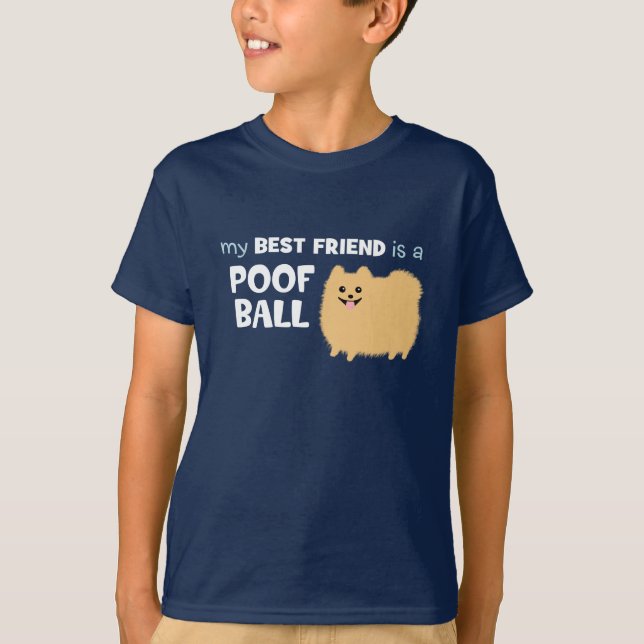 My Best Friend is a POOF BALL - Cute Pomeranian T-Shirt (Front)