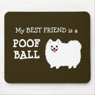 My Best Friend is a Poof Ball - White Pomeranian Mouse Pad