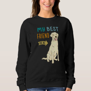 My Best Friend Is A Yellow Labrador Retriever Lab Sweatshirt