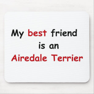 My best friend is an Airedale Terrier Mouse Pad