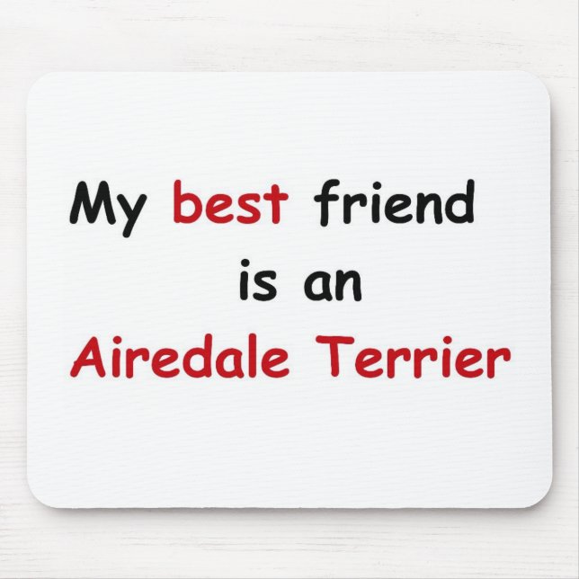 My best friend is an Airedale Terrier Mouse Pad (Front)
