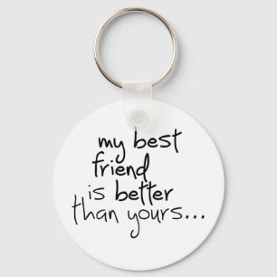 My best friend is better than yours... key ring