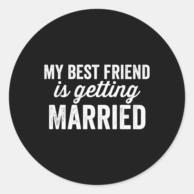 My Best Friend Is Getting Married Classic Round Sticker (Front)
