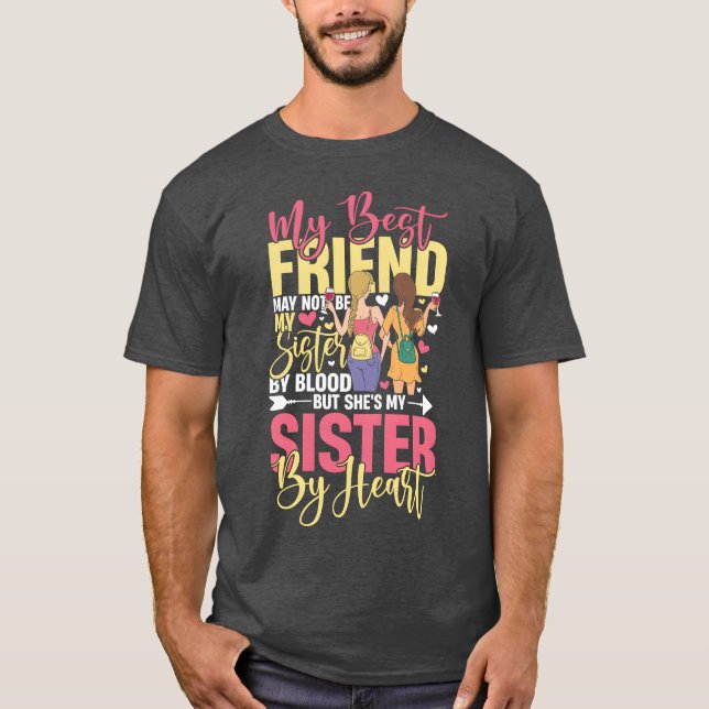 My Best Friend Not Be My Sister But My Sister By f T-Shirt (Front)