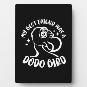 My Best Friend Was A Dodo Bird Plaque