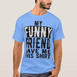 My Best Funny Friend Gave Me This Valentines Day & T-Shirt