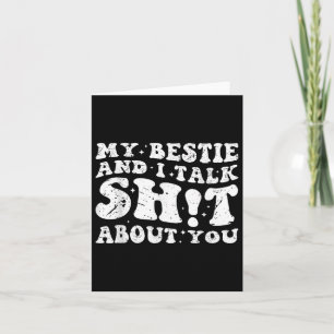 My Bestie And I Talk Sh-t About You Funny Friends Card