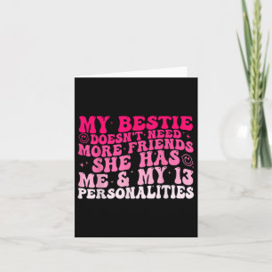 My Bestie Doesnt Need More Friends She Has Me And Card