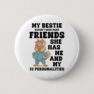 My Bestie Doesn't Need More Friends She Has Me Chi 6 Cm Round Badge
