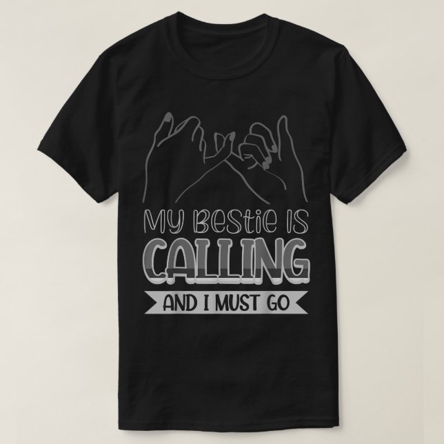 My Bestie Is Calling And I Must Go  T-Shirt (Design Front)