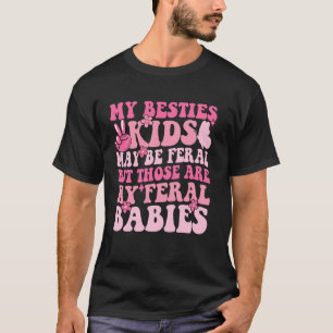 My Besties Kids May Be Feral But Those Are My Fera T-Shirt