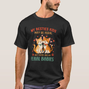 My Besties Kids May Be Feral But Those Are My Fera T-Shirt