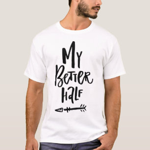 My Better Half Hand Lettered Left Arrow His & Hers T-Shirt