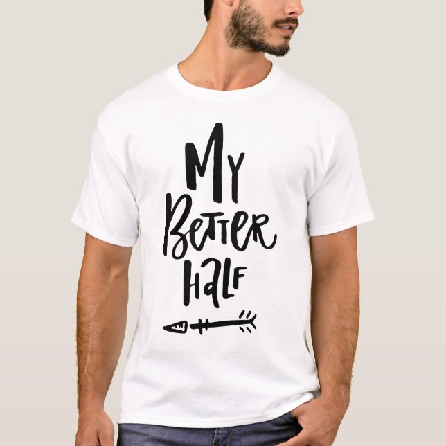 My Better Half Hand Lettered Left Arrow His & Hers T-Shirt (Front)