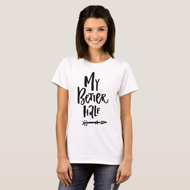 My Better Half Hand Lettered Left Arrow His & Hers T-Shirt (Front Full)