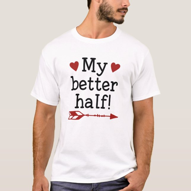 My Better Half T-Shirt (Front)