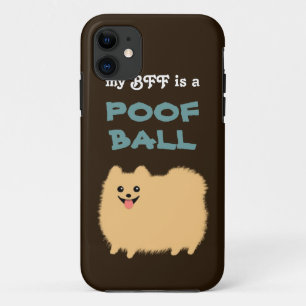 My BFF is a POOF BALL - Cute Pomeranian Dog iPhone 11 Case