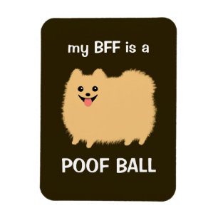 my BFF is a POOF BALL - Funny Pomeranian Dog Magnet