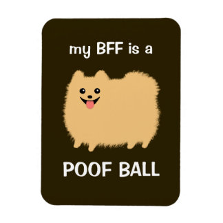 my BFF is a POOF BALL - Funny Pomeranian Dog Magnet