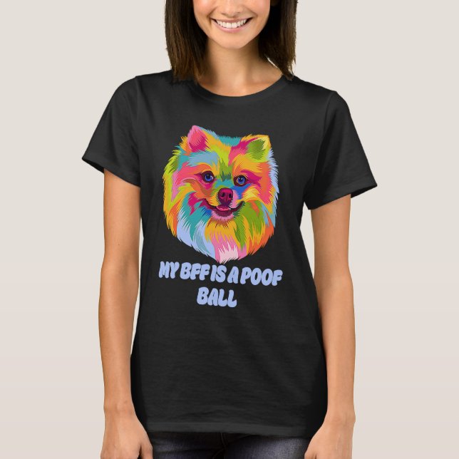 My BFF Is a Poof Ball Pomeranian  Pom Pom Humor T-Shirt (Front)