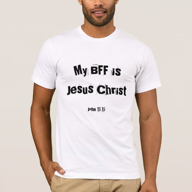 My BFF is Jesus Christ - Customised - Customised T-Shirt (Front)