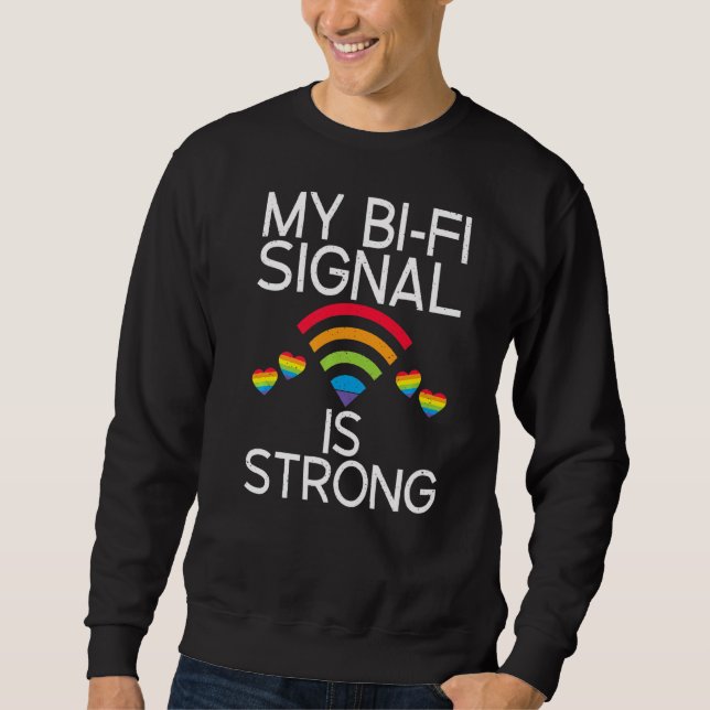 My Bi Fi Signal Is Strong Bisexual Lesbian Gay Pri Sweatshirt (Front)