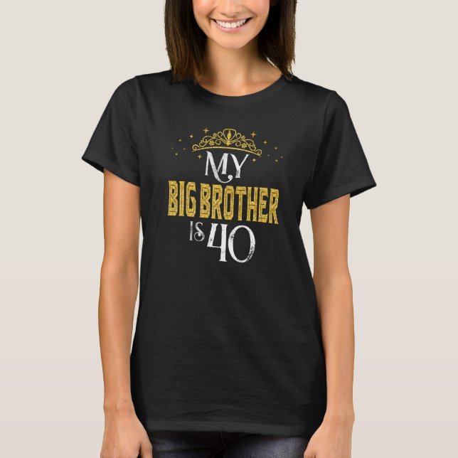 My Big Brother Is 40 Years Old 1982 40th Birthday T-Shirt (Front)