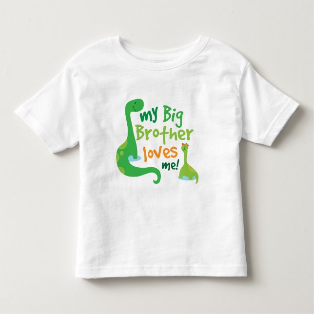 My Big Brother Loves Me Dinosaur Toddler T-Shirt (Front)