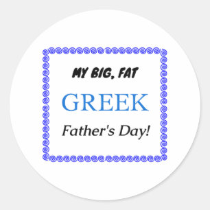 My Big, Fat, Greek Father's Day! Classic Round Sticker