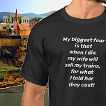 My Biggest Fear Sell Steam Diesel Train Collector T-Shirt<br><div class="desc">Change any of the Text - even change to a different subject that she might sell - cars,  stamps,  graphic novels etc.  See more great Train Gifts in my store.</div>