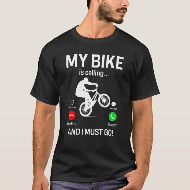 My Bike Is Calling and I Must Go Funny Freestyle B T-Shirt (Front)