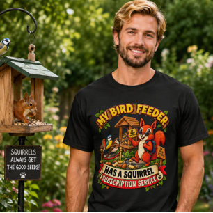 My Bird Feeder Has a Squirrel Subscription Funny T-Shirt