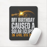 my birthday caused a total solar eclipse funny