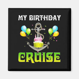 My Birthday Cruise - Funny Cruising Magnet