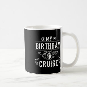 My Birthday Cruise Ship Boat Funny Cruising Vacati Coffee Mug